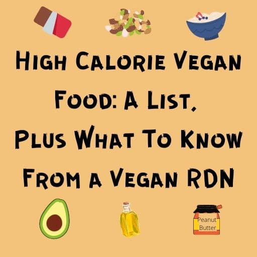 Featured Image For High Calorie Vegan Food A List, Plus What To Know From a Vegan RDN