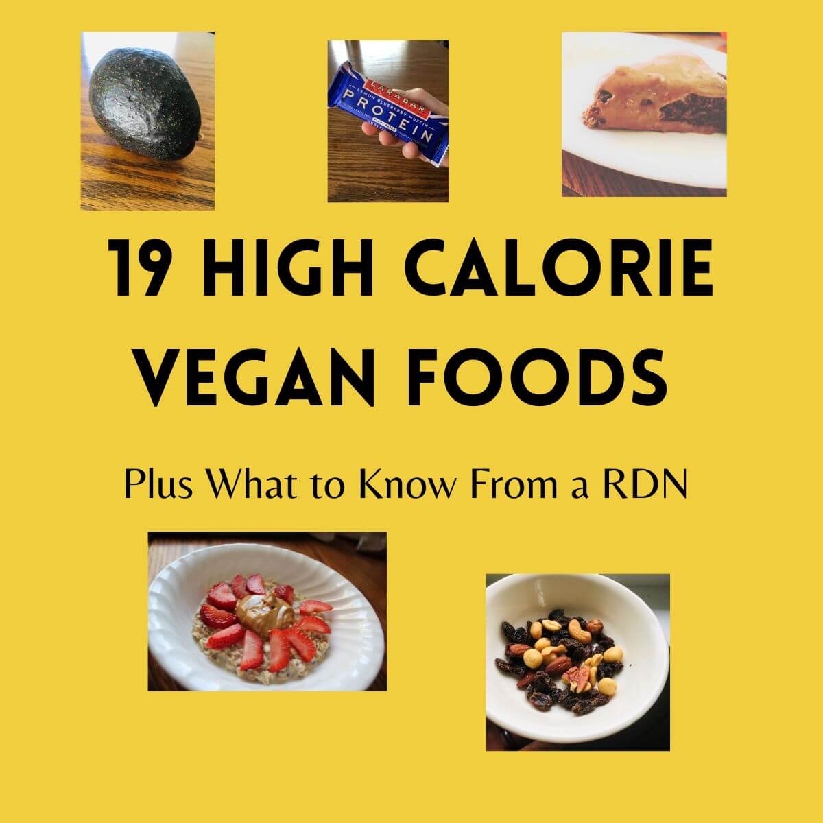 featured image for post: 19 high calorie vegan foods plus what to know from a RDN. Pictures include a avocado, a vegan protein bar, a vegan chocolate cake, nuts and dried fruit, and oatmeal topped with peanut butter and strawberries.