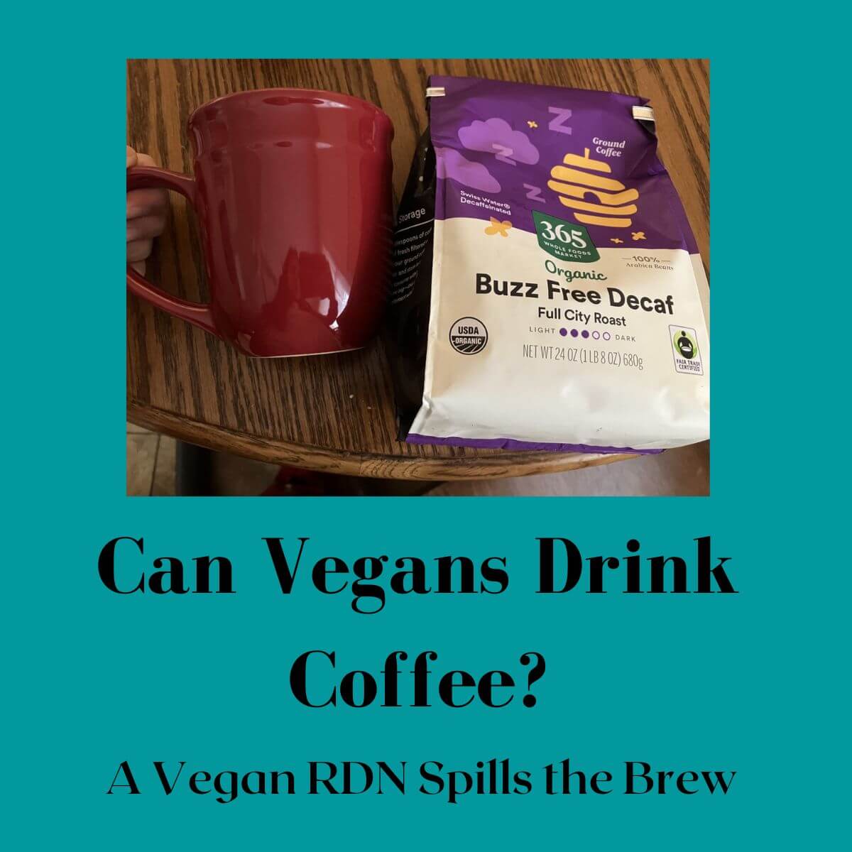 text reads: can vegans drink coffee? A vegan RDN spills the brew.