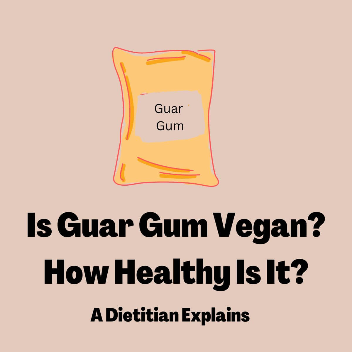 Picture of a sack with the words "Guar Gum" on it. Title reads: Is Guar Gum Vegan? How Healthy Is it? A Dietitian Explains.