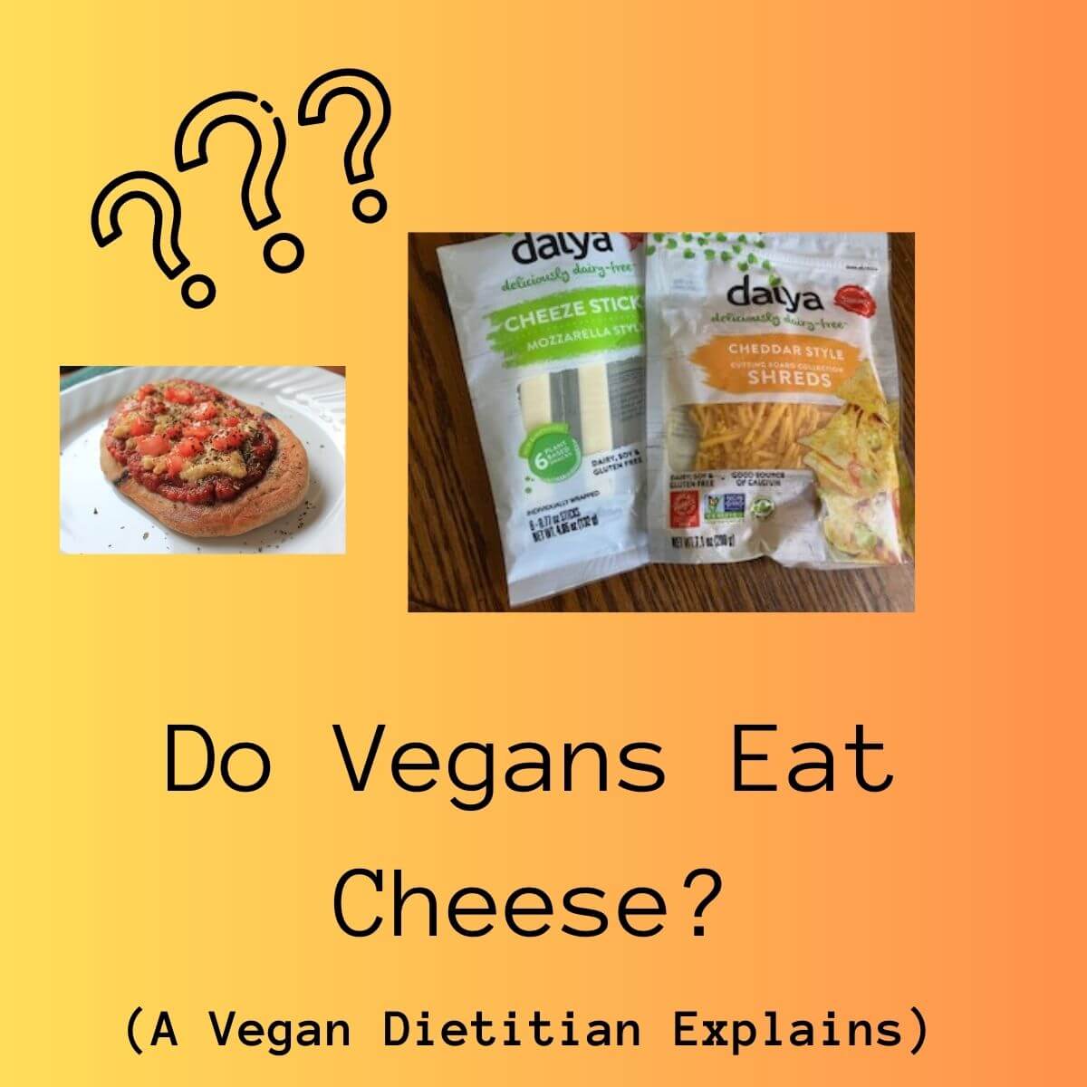 title reads: do vegans eat cheese? (a vegan dietitian explains) pictures include question marks, a picture of naan pizza with vegan cheese, and pictures of a couple daiya brand cheeses packages.